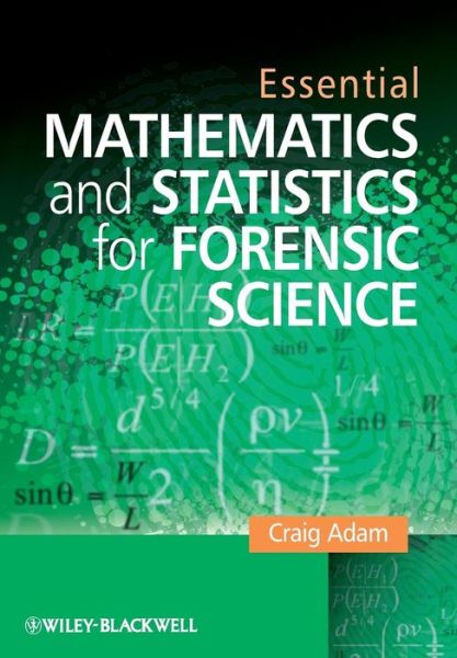 Cover for Adam, Craig (Keele University) · Essential Mathematics and Statistics for Forensic Science (Paperback Book) (2010)