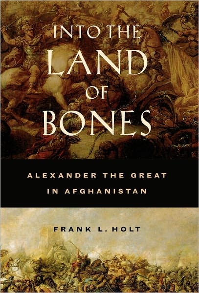 Cover for Frank L. Holt · Into the Land of Bones: Alexander the Great in Afghanistan - Hellenistic Culture and Society (Hardcover Book) (2005)