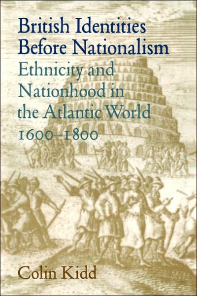 Cover for Kidd, Colin (University of Glasgow) · British Identities before Nationalism: Ethnicity and Nationhood in the Atlantic World, 1600–1800 (Paperback Book) (2006)