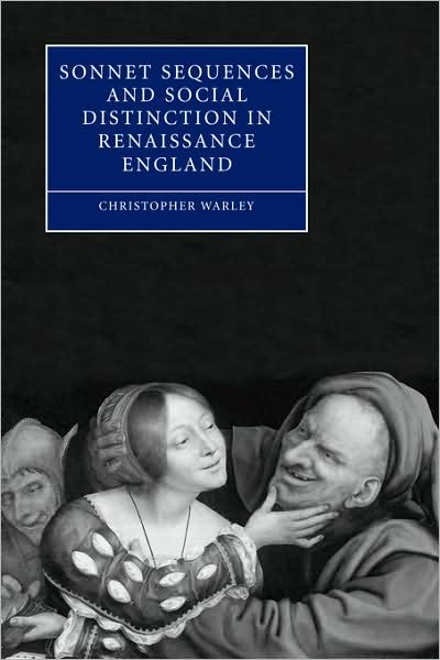 Cover for Warley, Christopher (Associate Professor, Oakland University, Michigan) · Sonnet Sequences and Social Distinction in Renaissance England - Cambridge Studies in Renaissance Literature and Culture (Paperback Book) (2009)