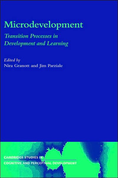 Cover for Nira Granott · Microdevelopment: Transition Processes in Development and Learning - Cambridge Studies in Cognitive and Perceptual Development (Hardcover Book) (2002)