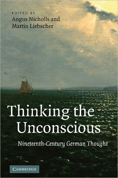 Cover for Angus Nicholls · Thinking the Unconscious: Nineteenth-Century German Thought (Hardcover Book) (2010)