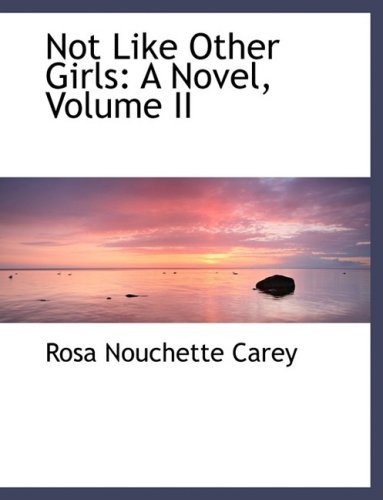Cover for Rosa Nouchette Carey · Not Like Other Girls: a Novel, Volume II (Hardcover Book) [Large Print, Lrg edition] (2008)