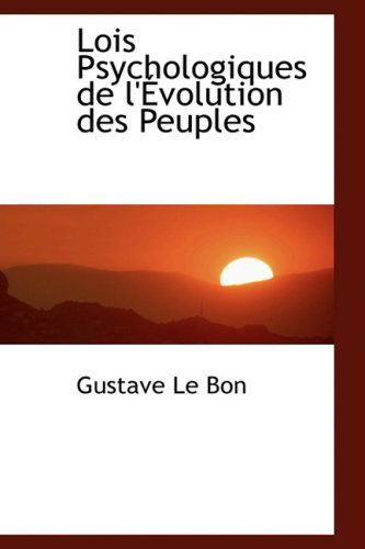 Lois Psychologiques De L'evolution Des Peuples - Gustave Le Bon - Books - BiblioLife - 9780559278532 - October 15, 2008