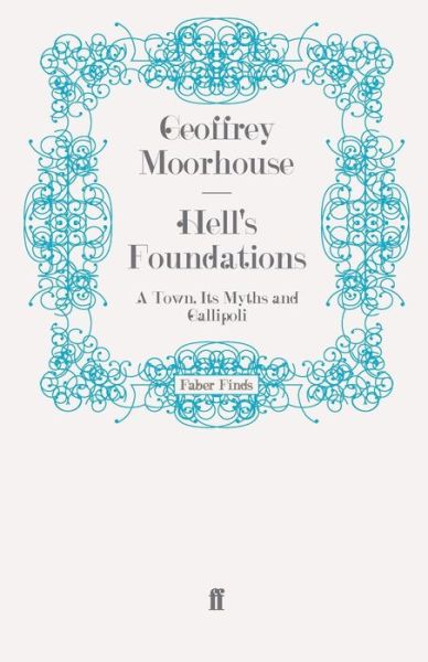 Cover for Geoffrey Moorhouse · Hell's Foundations: A Town, Its Myths and Gallipoli (Paperback Book) [Main edition] (2008)