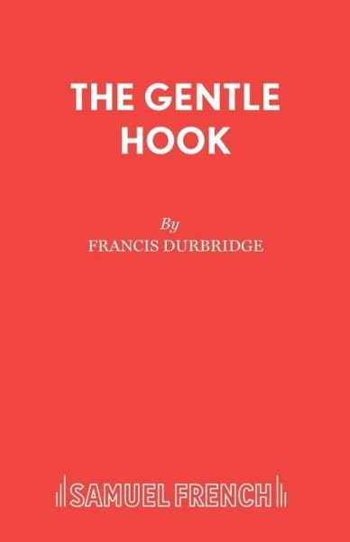 The Gentle Hook - Acting Edition S. - Francis Durbridge - Kirjat - Samuel French Ltd - 9780573111532 - keskiviikko 1. lokakuuta 1975