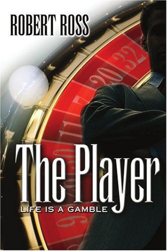 The Player: Life is a Gamble - Robert Ross - Livros - iUniverse, Inc. - 9780595326532 - 15 de julho de 2004