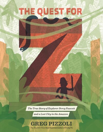 Cover for Greg Pizzoli · The Quest for Z: The True Story of Explorer Percy Fawcett and a Lost City in the Amazon (Inbunden Bok) (2017)