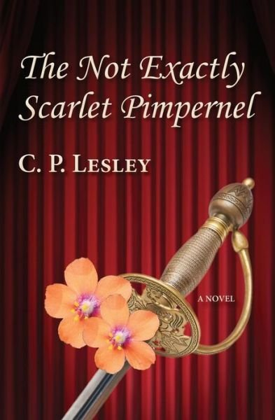 Cover for C P Lesley · The Not Exactly Scarlet Pimpernel (Pocketbok) (2015)
