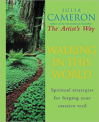 Walking In This World: The Practical Art of Creativity - Julia Cameron - Bücher - Ebury Publishing - 9780712660532 - 26. September 2002