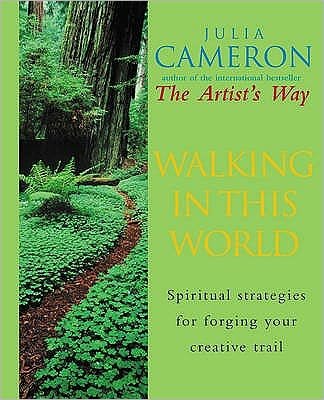 Walking In This World: The Practical Art of Creativity - Julia Cameron - Bøger - Ebury Publishing - 9780712660532 - 26. september 2002