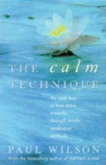 The Calm Technique: The Easy Way to Beat Stress Instantly Through Simple Meditation Methods - Paul Wilson - Libros - HarperCollins Publishers - 9780722531532 - 11 de diciembre de 1995