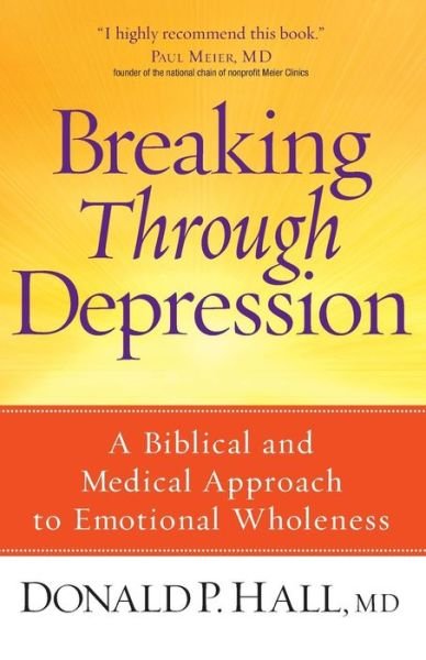 Cover for Donald P. Hall · Breaking Through Depression: a Biblical and Medical Approach to Emotional Wholeness (Paperback Book) (2009)