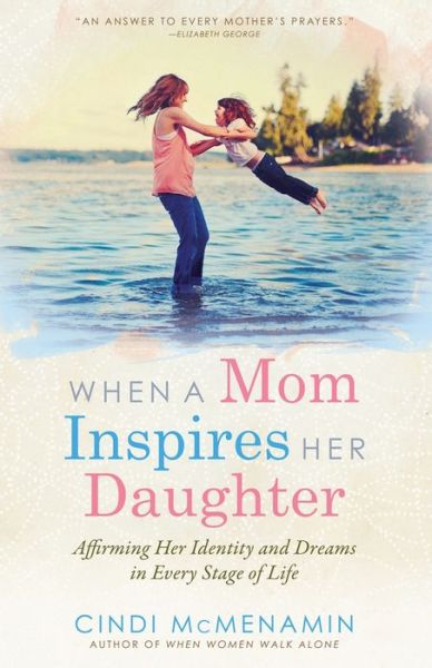 Cover for Cindi McMenamin · When a Mom Inspires Her Daughter: Affirming Her Identity and Dreams in Every Stage of Life (Pocketbok) (2013)