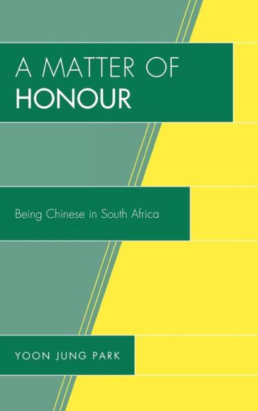 Cover for Yoon Jung Park · A Matter of Honour: Being Chinese in South Africa (Hardcover Book) (2009)