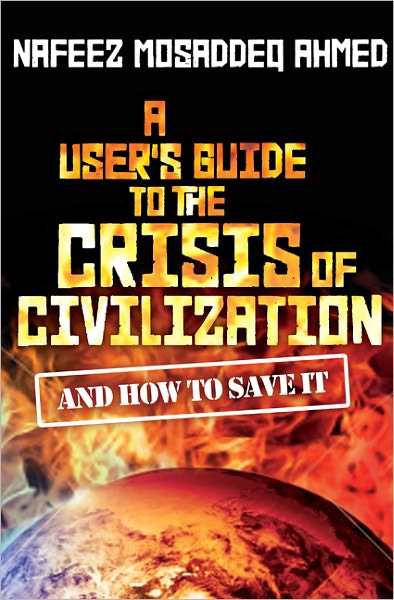 Cover for Nafeez Mosaddeq Ahmed · A User's Guide to the Crisis of Civilization: And How to Save It (Paperback Bog) (2010)