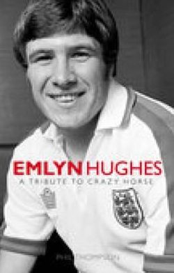 Cover for Phil Thompson · Emlyn Hughes: A Tribute to Crazy Horse (Hardcover Book) [UK edition] (2006)