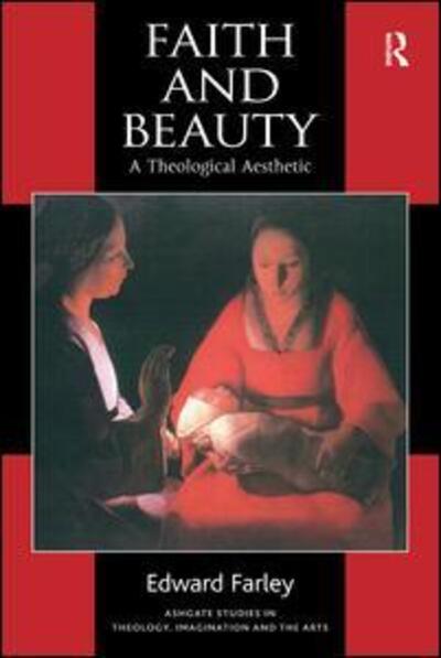 Cover for Edward Farley · Faith and Beauty: A Theological Aesthetic - Routledge Studies in Theology, Imagination and the Arts (Hardcover Book) [New edition] (2001)