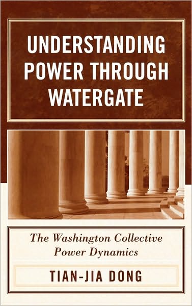 Cover for Tian-jia Dong · Understanding Power through Watergate: The Washington Collective Power Dynamics (Hardcover Book) (2005)