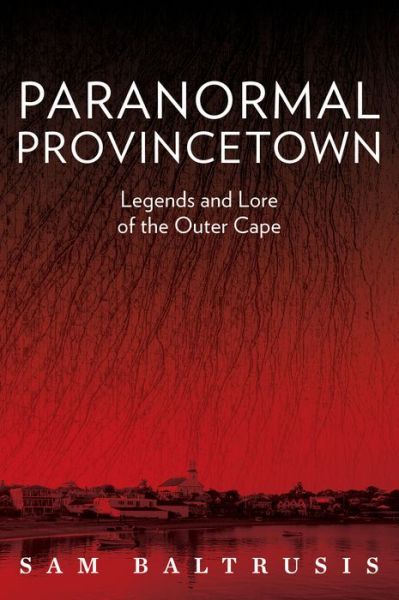 Cover for Sam Baltrusis · Paranormal Provincetown: Legends and Lore of the Outer Cape (Paperback Book) (2016)