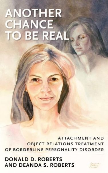 Donald D. Roberts · Another Chance to be Real: Attachment and Object Relations Treatment of Borderline Personality Disorder (Hardcover Book) (2007)