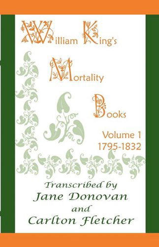 Cover for Carlton Fletcher · William King's Mortality Books: Volume 1, 1795-1832 (Paperback Book) (2009)