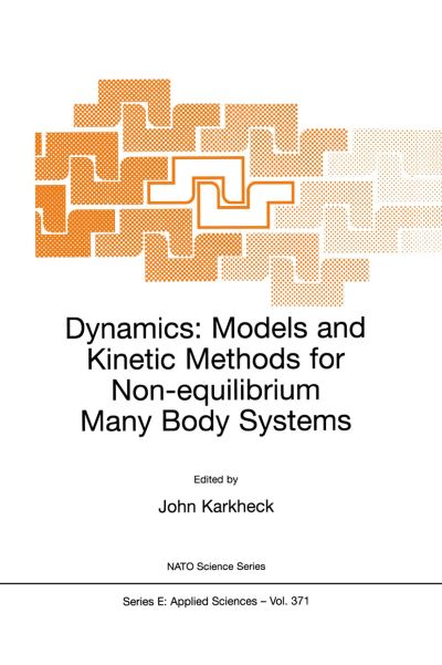 Cover for John Karkheck · Dynamics: Models and Kinetic Methods for Non-equilibrium Many Body Systems - Nato Science Series E: (Hardcover Book) (2000)