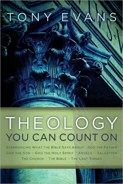 Cover for Tony Evans · Theology You Can Count On: Experiencing What the Bible Says About ... God the Father, God the Son, God the Holy Spirit, Angels, Salvation, the Church, the Bible, the Last Things (Hardcover Book) (2008)