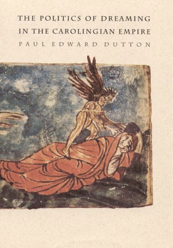 Cover for Paul Edward Dutton · The Politics of Dreaming in the Carolingian Empire (Hardcover Book) (1994)