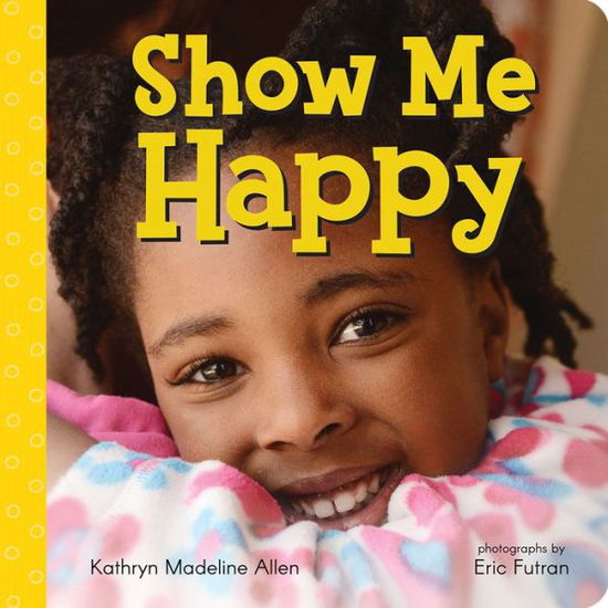 Cover for Kathryn Allen · Show Me Happy - Non Verbal Communication (Board book) (2016)