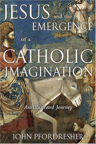 Cover for John Pfordresher · Jesus and the Emergence of a Catholic Imagination: An Illustrated Journey (Paperback Book) (2008)