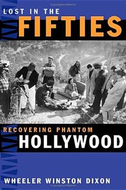 Cover for Wheeler Winston Dixon · Lost in the Fifties: Recovering Phantom Hollywood (Hardcover Book) [Third edition] (2005)