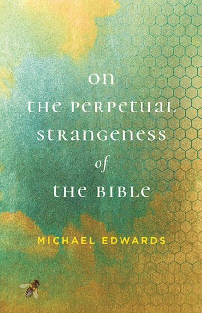 Cover for Michael Edwards · On the Perpetual Strangeness of the Bible - Richard E. Myers Lectures (Paperback Book) (2023)