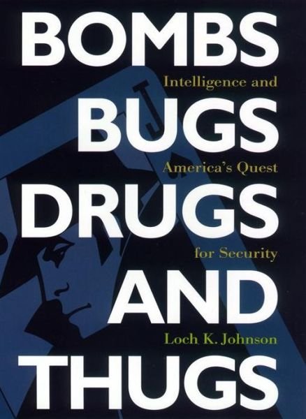 Cover for Loch K. Johnson · Bombs, Bugs, Drugs, and Thugs: Intelligence and America's Quest for Security (Paperback Book) [New edition] (2002)