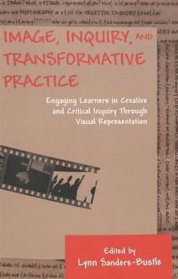 Cover for Image, Inquiry, and Transformative Practice: Engaging Learners in Creative and Critical Inquiry Through Visual Representation - Counterpoints (Paperback Book) (2003)