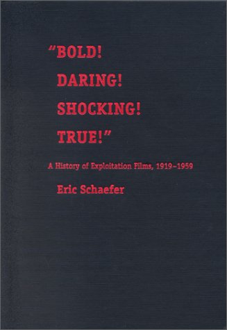 Cover for Eric Schaefer · Bold! Daring! Shocking! True!: A History of Exploitation Films, 1919-1959 (Gebundenes Buch) (1999)