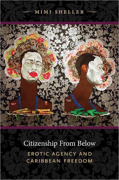 Cover for Mimi Sheller · Citizenship from Below: Erotic Agency and Caribbean Freedom - Next Wave: New Directions in Women's Studies (Paperback Book) (2012)