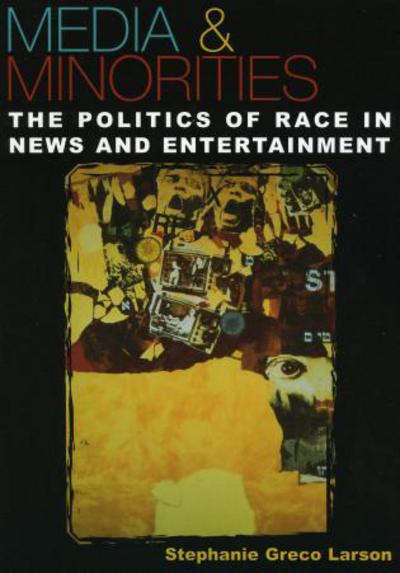 Cover for Stephanie Greco Larson · Media &amp; Minorities: The Politics of Race in News and Entertainment - Spectrum Series: Race and Ethnicity in National and Global Politics (Paperback Book) (2005)