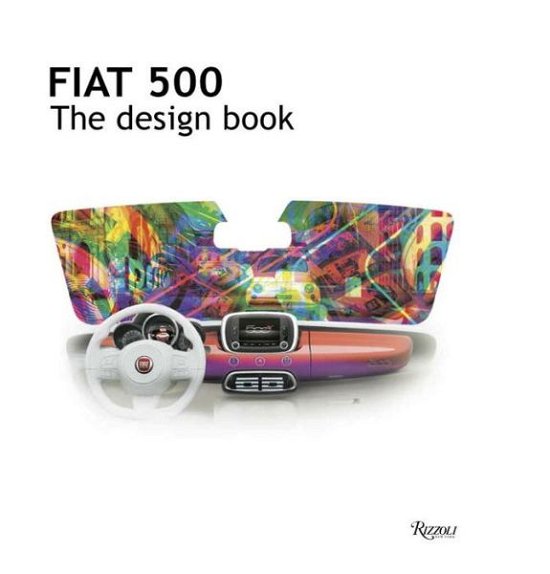Fiat 500: The Design Book - Fiat - Böcker - Rizzoli International Publications - 9780847847532 - 1 mars 2016