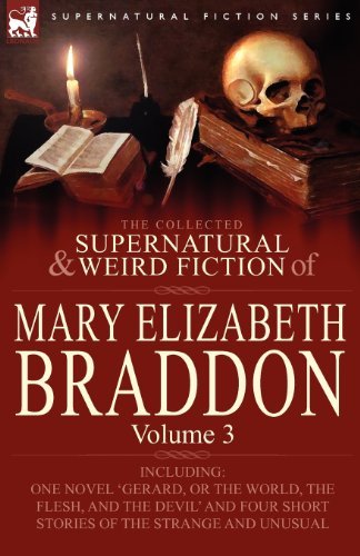Cover for Mary Elizabeth Braddon · The Collected Supernatural and Weird Fiction of Mary Elizabeth Braddon: Volume 3-Including One Novel 'Gerard, or the World, the Flesh, and the Devil' (Taschenbuch) (2010)