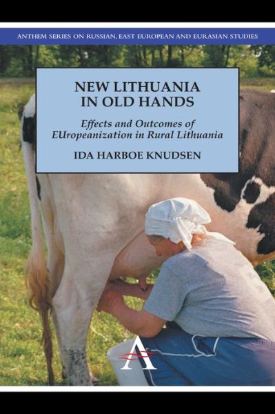 Cover for Ida Harboe Knudsen · New Lithuania in Old Hands: Effects and Outcomes of EUropeanization in Rural Lithuania - Anthem Studies in European Ideas and Identities (Hardcover Book) (2012)