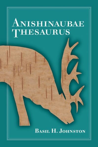 Cover for Basil H. Johnston · Anishinaubae Thesaurus (Paperback Book) (2007)