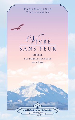 Cover for Paramahansa Yogananda · Vivre Sans Peur (Living Fearlessly - Bring out Your Inner Soul Strength) (French Edition) (English and French Edition) (Taschenbuch) [French, English And French edition] (2013)