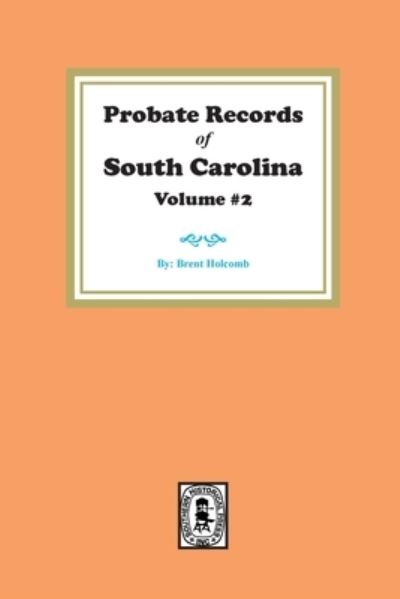 Probate Records of S.C - Brent Holcomb - Kirjat - Southern Historical Pr - 9780893080532 - maanantai 20. helmikuuta 2023