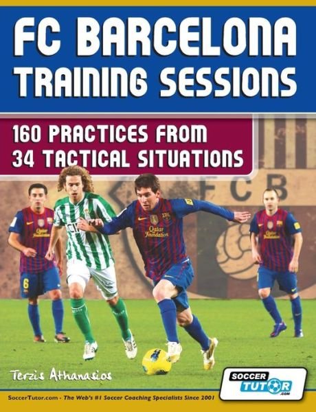 Cover for Terzis Athanasios · FC Barcelona Training Sessions - 160 Practices from 34 Tactical Situations (Paperback Bog) (2013)