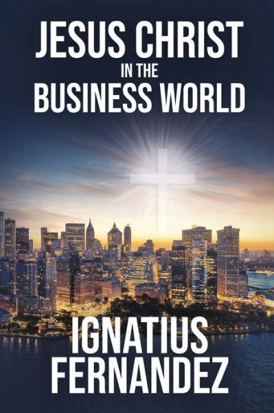 Cover for Ignatius Fernandez · Jesus Christ in the Business World (Paperback Bog) (2020)