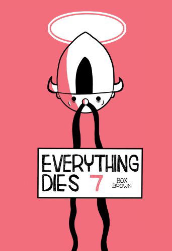 Cover for Box Brown · Everything Dies #7 (Comix) (Pamphlet) [Pmplt edition] (2011)