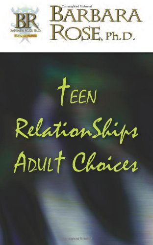 Cover for Ms Barbara Rose · Teen Relationships Adult Choices (Paperback Book) (2009)