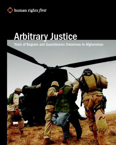 Cover for Human Rights First Staff · Arbitrary Justice: Trial of Guantanamo and Bagram Detainees in Afghanistan (Paperback Bog) (2008)