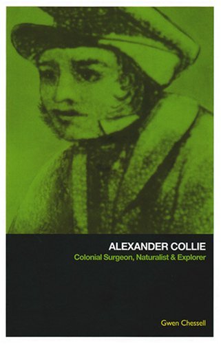 Cover for Gwen Chessell · Alexander Collie: Colonial Surgeon, Naturalist and Explorer (Taschenbuch) (2008)